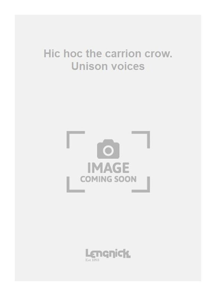 Hic hoc the carrion crow. Unison voices